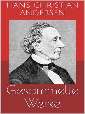cover image of Gesammelte Werke (Vollständige und illustrierte Ausgaben--Märchen, Der Improvisator, O.Z. u.v.m.)